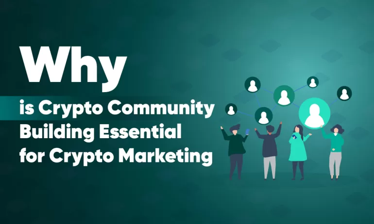 Why is Crypto Community Building Essential for Crypto Marketing