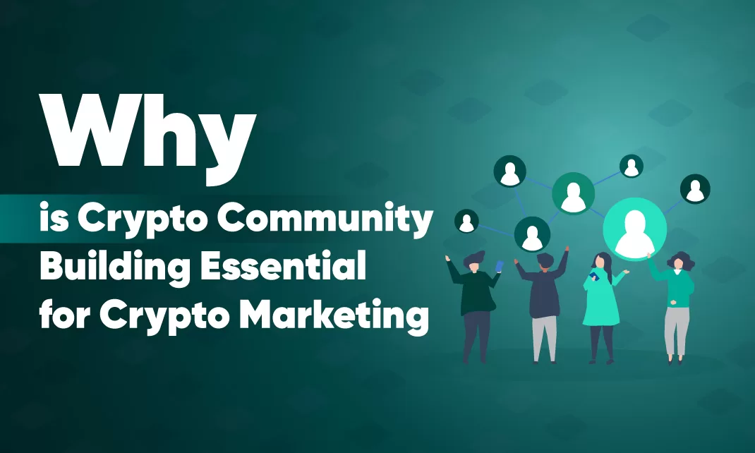 Why is Crypto Community Building Essential for Crypto Marketing
